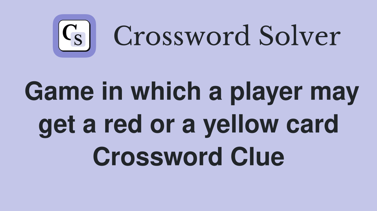 Game in which a player may get a red or a yellow card Crossword Clue